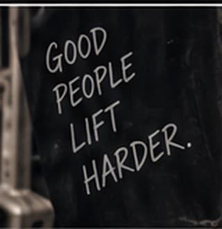 Chalkboard reading Good people lift harder